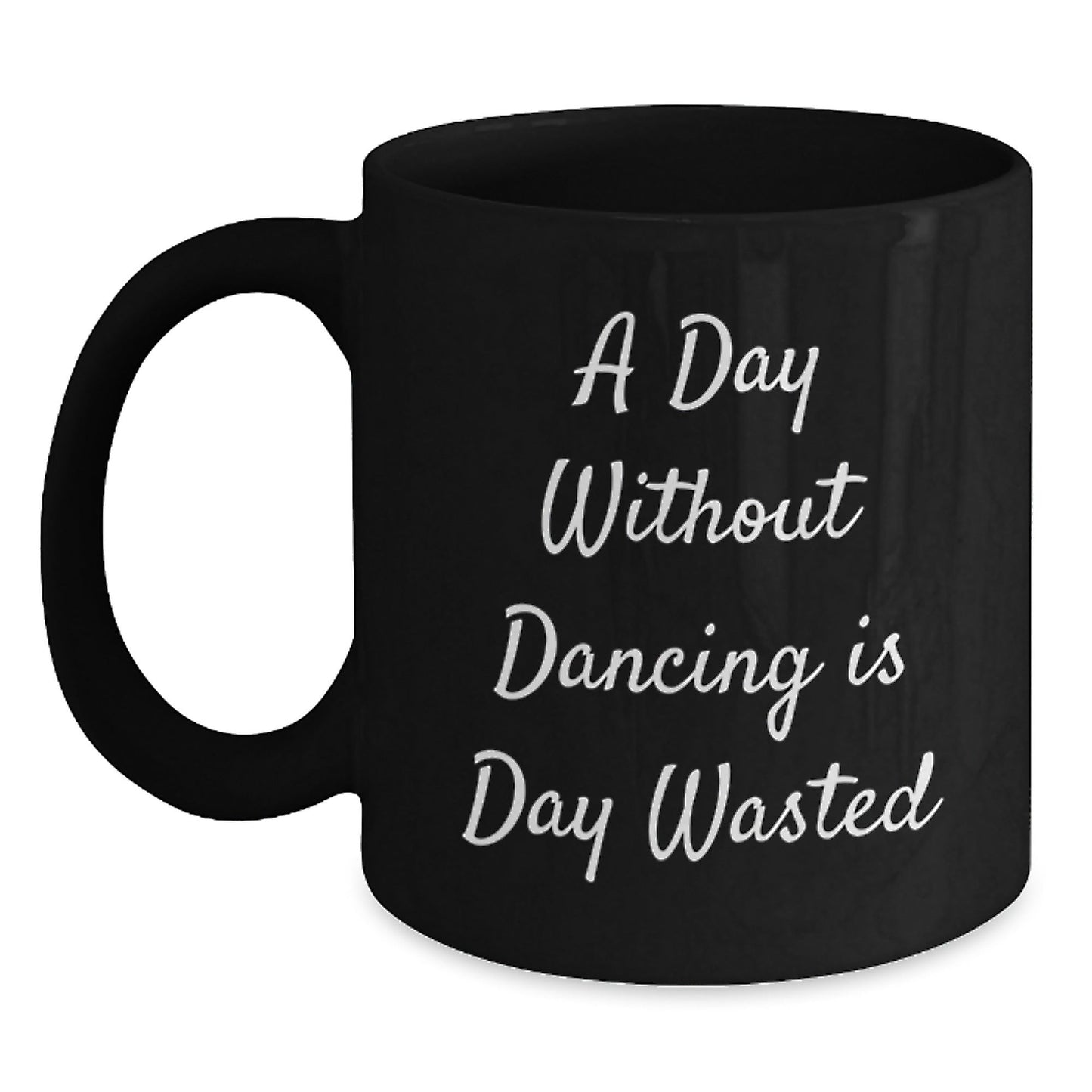 Funny Dancing Gifts for Her, A Day Without Dancing Is Day Wasted, Black Coffee Mug for Birthday, Gifts from Friends - The Buy Boom