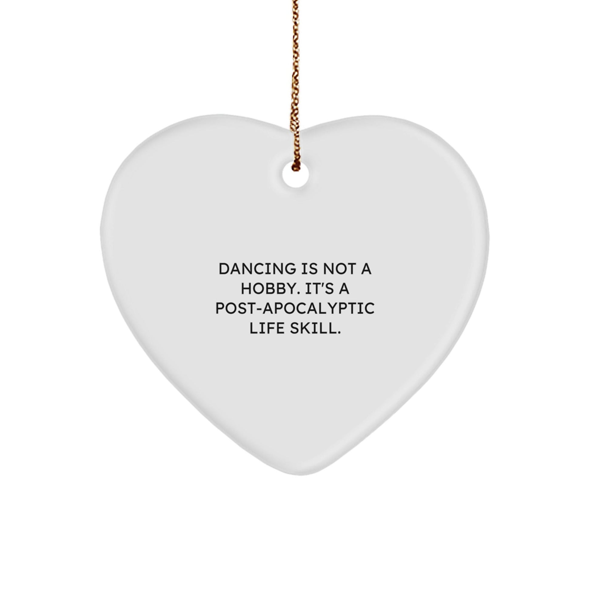 Funny Dancing Gifts from Friends for Christmas - Heart Ornament with 'Dancing Is Not A Hobby. It's A Post - apocalyptic Life Skill.' Quote - Unique Present for Dancing Enthusiasts - The Buy Boom