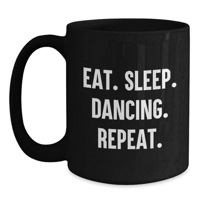 Funny Dancing Gifts from Friends for Graduation - Eat. Sleep. Dancing. Repeat. Black Coffee Mug - The Buy Boom