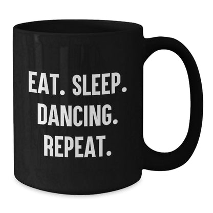 Funny Dancing Gifts from Friends for Graduation - Eat. Sleep. Dancing. Repeat. Black Coffee Mug - The Buy Boom