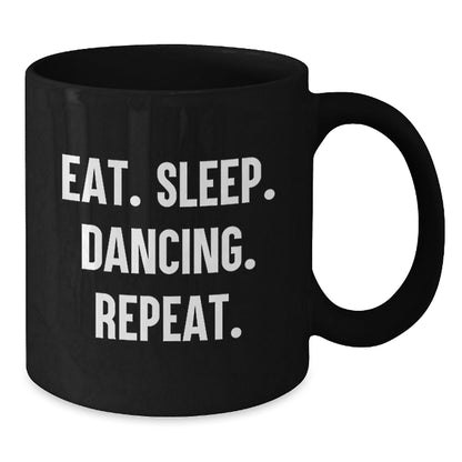 Funny Dancing Gifts from Friends for Graduation - Eat. Sleep. Dancing. Repeat. Black Coffee Mug - The Buy Boom
