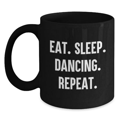 Funny Dancing Gifts from Friends for Graduation - Eat. Sleep. Dancing. Repeat. Black Coffee Mug - The Buy Boom