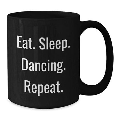 Funny Dancing Gifts from Friends to Family - Eat. Sleep. Dancing. Repeat. Black Coffee Mug for Graduation - The Buy Boom