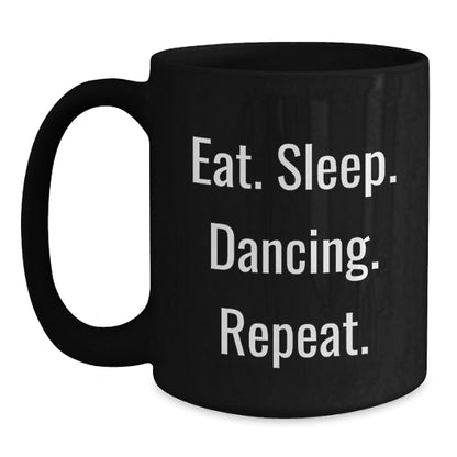 Funny Dancing Gifts from Friends to Family - Eat. Sleep. Dancing. Repeat. Black Coffee Mug for Graduation - The Buy Boom