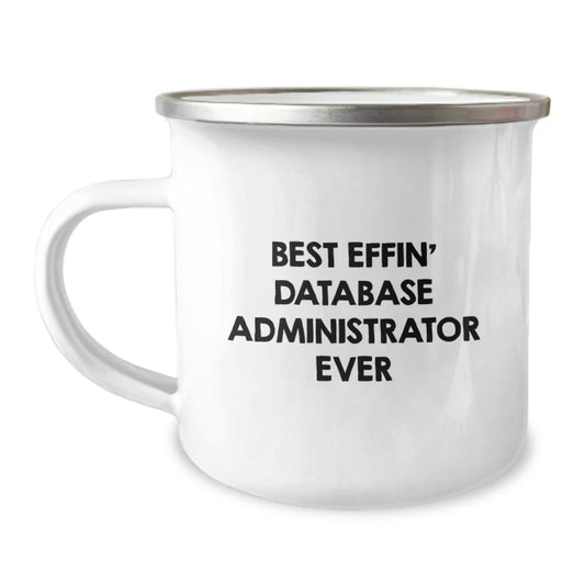 Funny Database Administrator Gifts for Men - Best Effin' Database Administrator Ever Camping Mug - The Buy Boom
