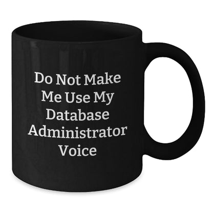 Funny Database Administrator Gifts for Men - 'Do Not Make Me Use My Database Administrator Voice' Black Coffee Mug - Christmas Unique Mugs for Friends, Family, Coworkers - The Buy Boom