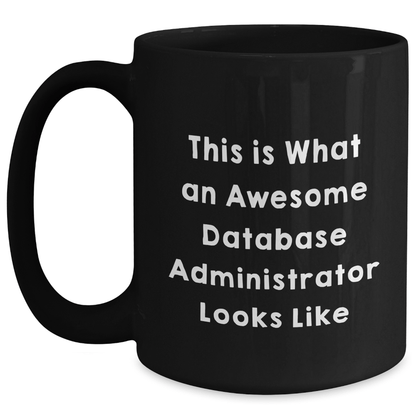 Funny Database Administrator Gifts from Family - 'This Is What An Awesome Database Administrator Looks Like' Black Coffee Mug for Father's Day - The Buy Boom