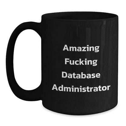 Funny Database Administrator Gifts from Friends for Birthday Unique Database Administrator, Amazing Database Administrator Black Coffee Mug - The Buy Boom