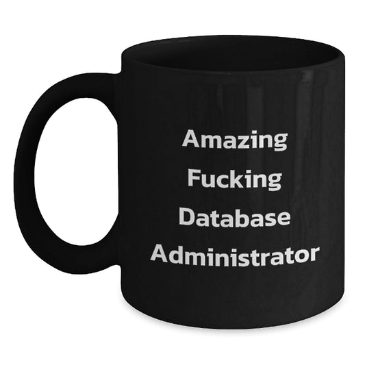 Funny Database Administrator Gifts from Friends for Birthday Unique Database Administrator, Amazing Database Administrator Black Coffee Mug - The Buy Boom