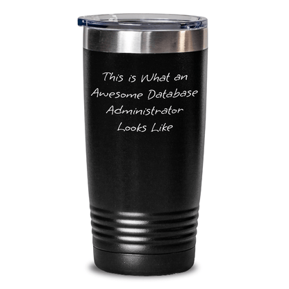 Funny Database Administrator Gifts from Men to Database Administrators, This Is What An Awesome Database Administrator Looks Like Tumbler for Father's Day - The Buy Boom