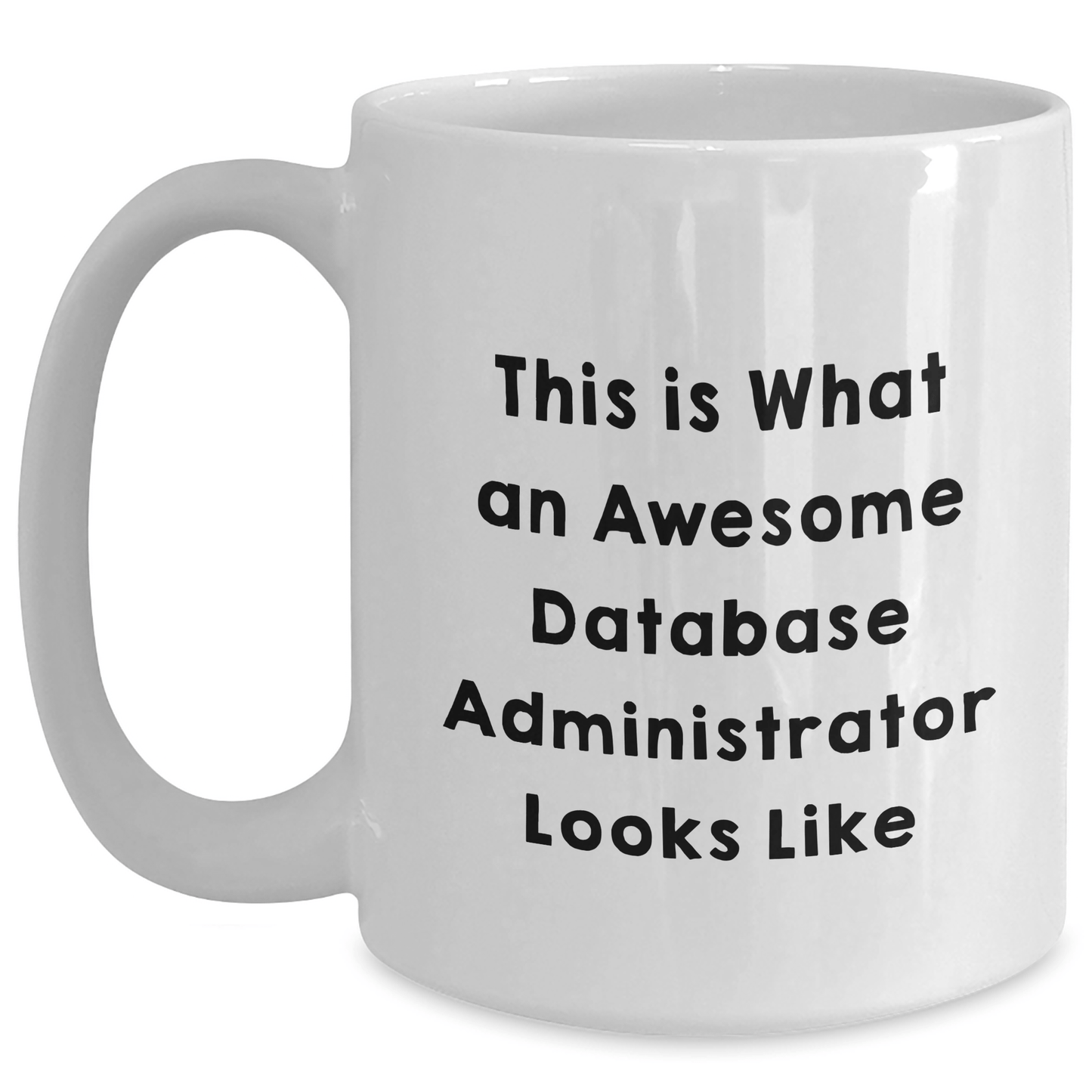 Funny Database Administrator Gifts from Men - White Coffee Mug for Awesome Dads on Father's Day - 'This Is What An Awesome Database Administrator Looks Like' - The Buy Boom
