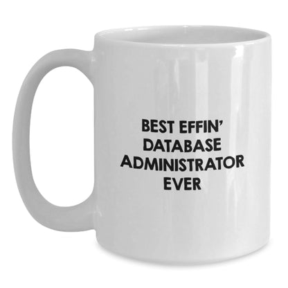 Funny Database Administrator Gifts, White Coffee Mug for Men, Best Effin' White Mug, Gifts from Family, Friends, Coworkers for Christmas Unique Gifts - The Buy Boom