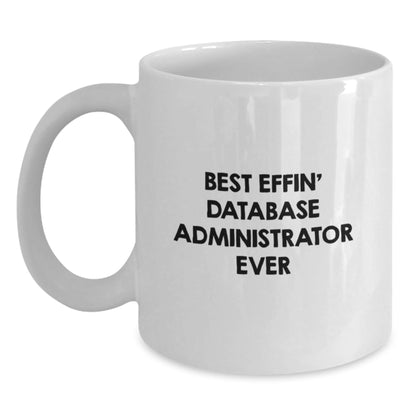 Funny Database Administrator Gifts, White Coffee Mug for Men, Best Effin' White Mug, Gifts from Family, Friends, Coworkers for Christmas Unique Gifts - The Buy Boom