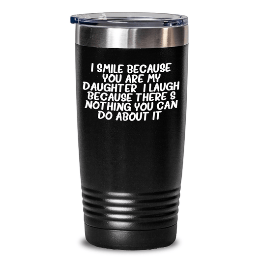 Funny Daughter Gifts from Mom to Daughter, Graduation Unique Gifts for Daughter, I Smile Because You Are My Daughter, Tumbler - The Buy Boom