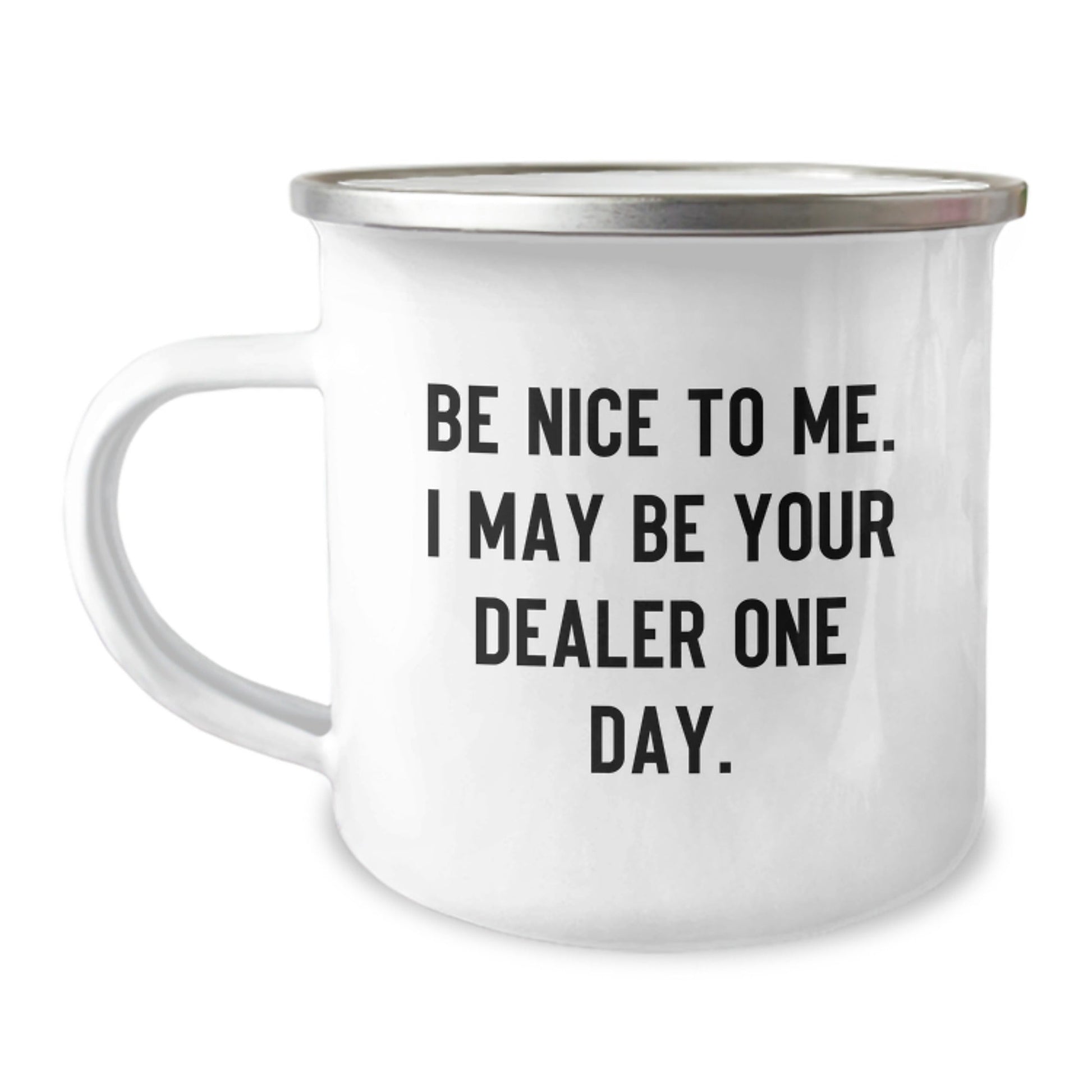 Funny Dealer Gifts - Be Nice To Me. I May Be Your Dealer One Day. Camping Mug, Gifts from Friends for Dealer, Birthday Unique Presents - The Buy Boom