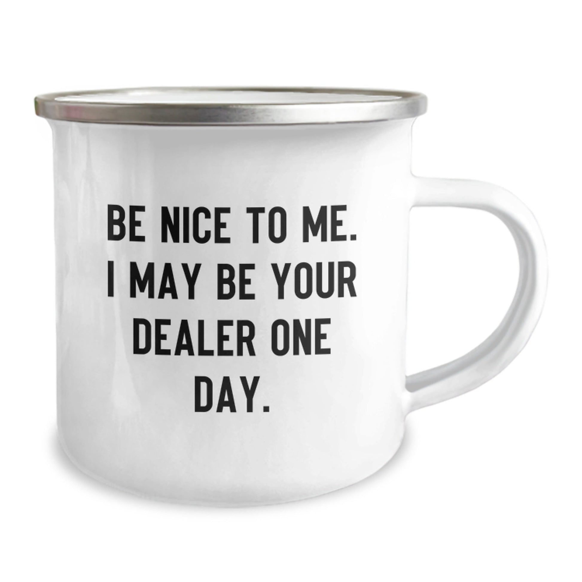 Funny Dealer Gifts - Be Nice To Me. I May Be Your Dealer One Day. Camping Mug, Gifts from Friends for Dealer, Birthday Unique Presents - The Buy Boom