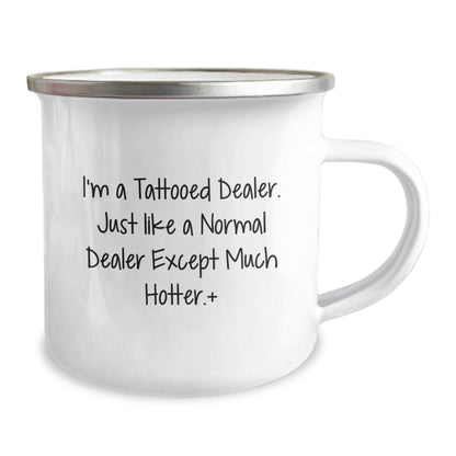 Funny Dealer Gifts from Friends and Family - 'I'm A Tattooed Dealer. Just Like A Normal Dealer Except Much Hotter.' Unique Camping Mug for Dealers on Christmas - The Buy Boom