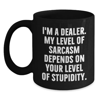 Funny Dealer Gifts from Men for Men, Black Coffee Mug with I'm A Dealer - Sarcasm Level Depends on Your Stupidity, Unique Christmas Unique Gifts - The Buy Boom