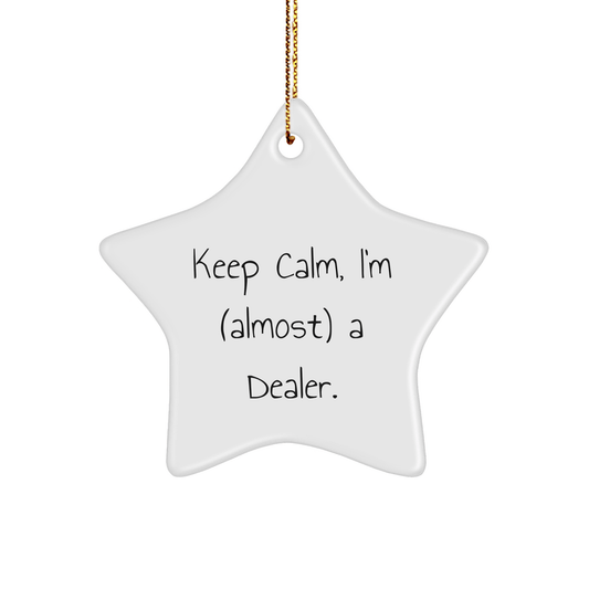 Funny Dealer Gifts, Keep Calm I'm (almost) A Dealer, Star Ornament, White, 3.25" Tall, Christmas Unique Gifts from Men to Dealers - The Buy Boom