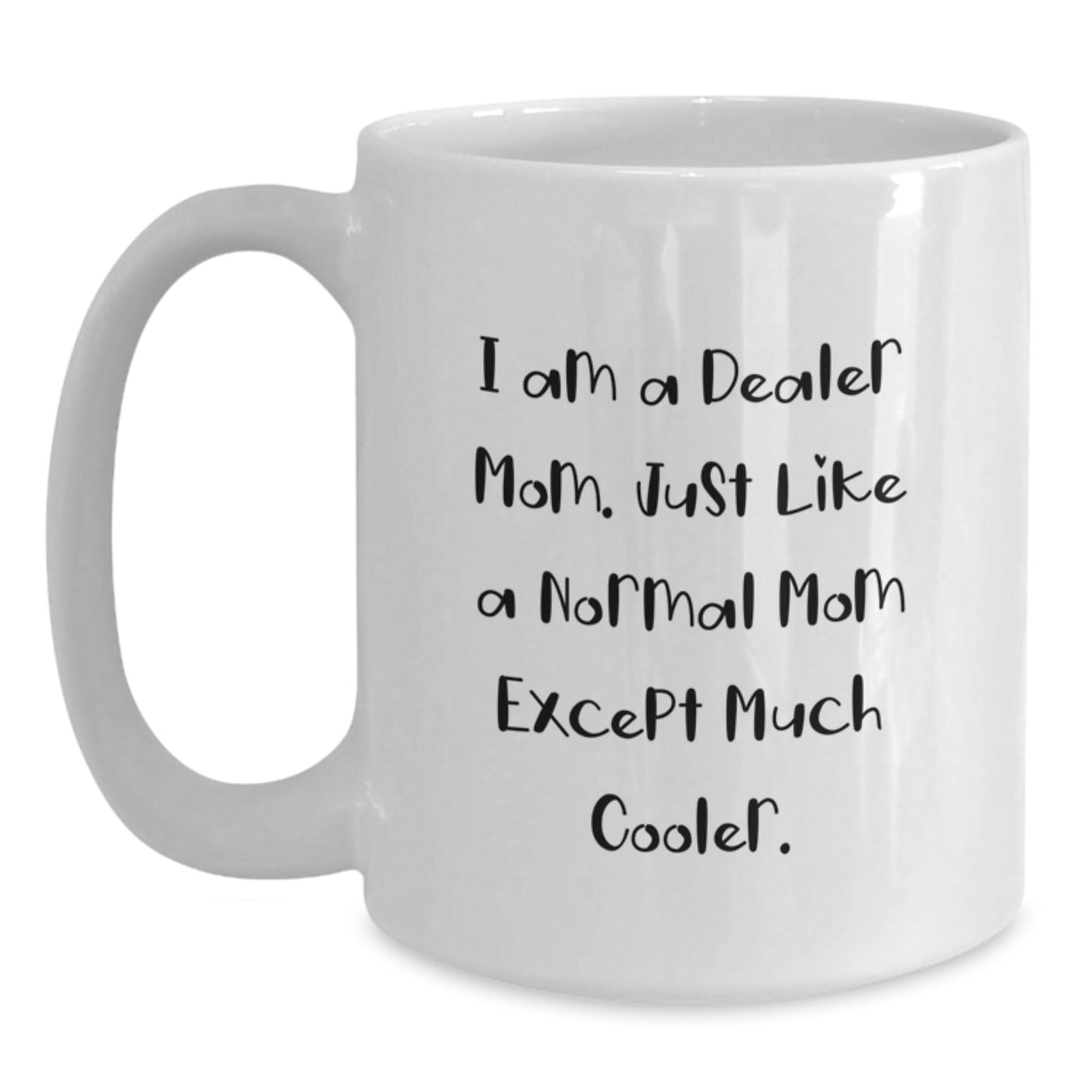 Funny Dealer Mom Gifts from Friends and Family - White Coffee Mug, I Am A Dealer Mom, Unique Christmas Unique Gifts - The Buy Boom