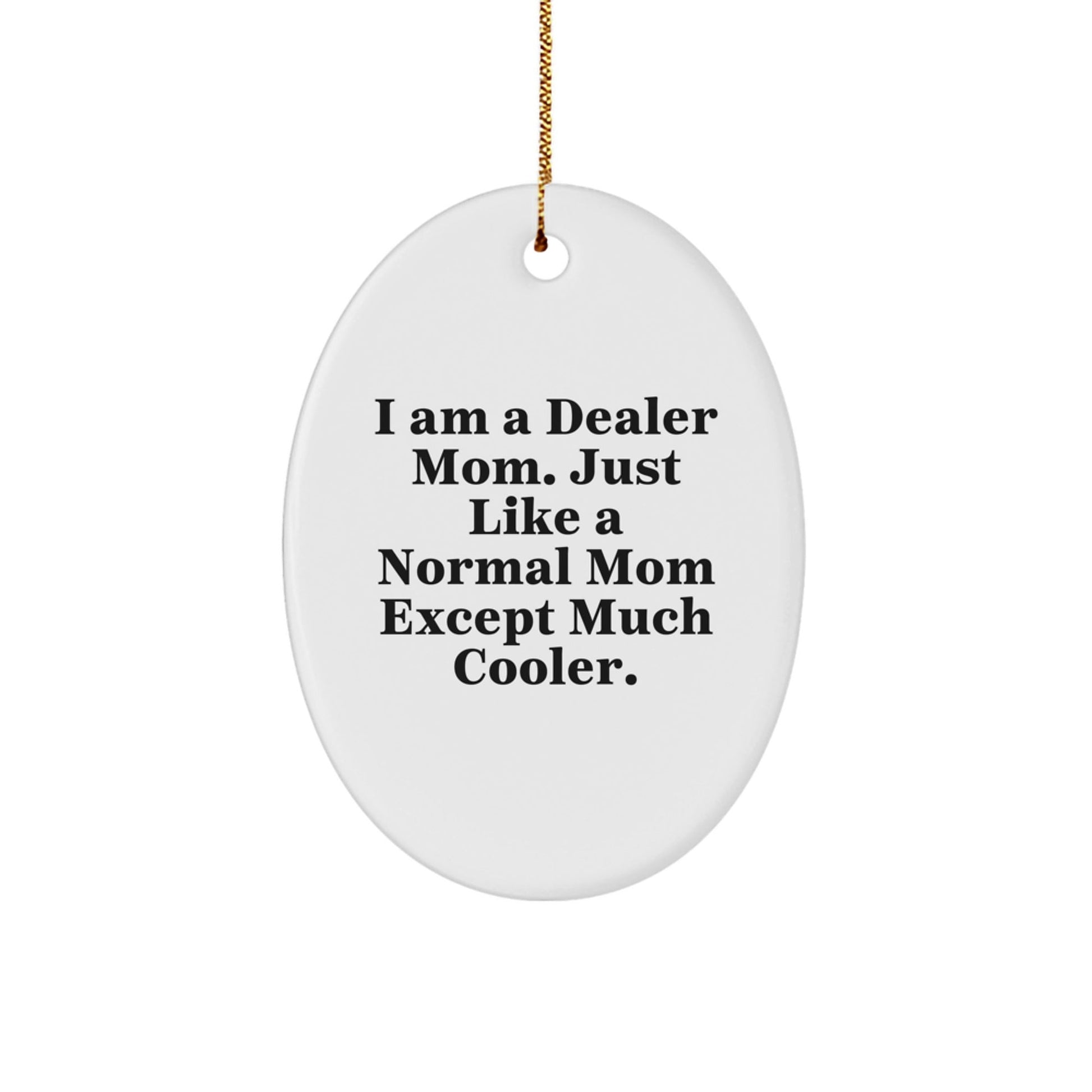 Funny Dealer Mom Oval Ornament for Christmas Unique Gifts from Family, Friends, or Coworkers to Dealer, Men, or Women - The Buy Boom