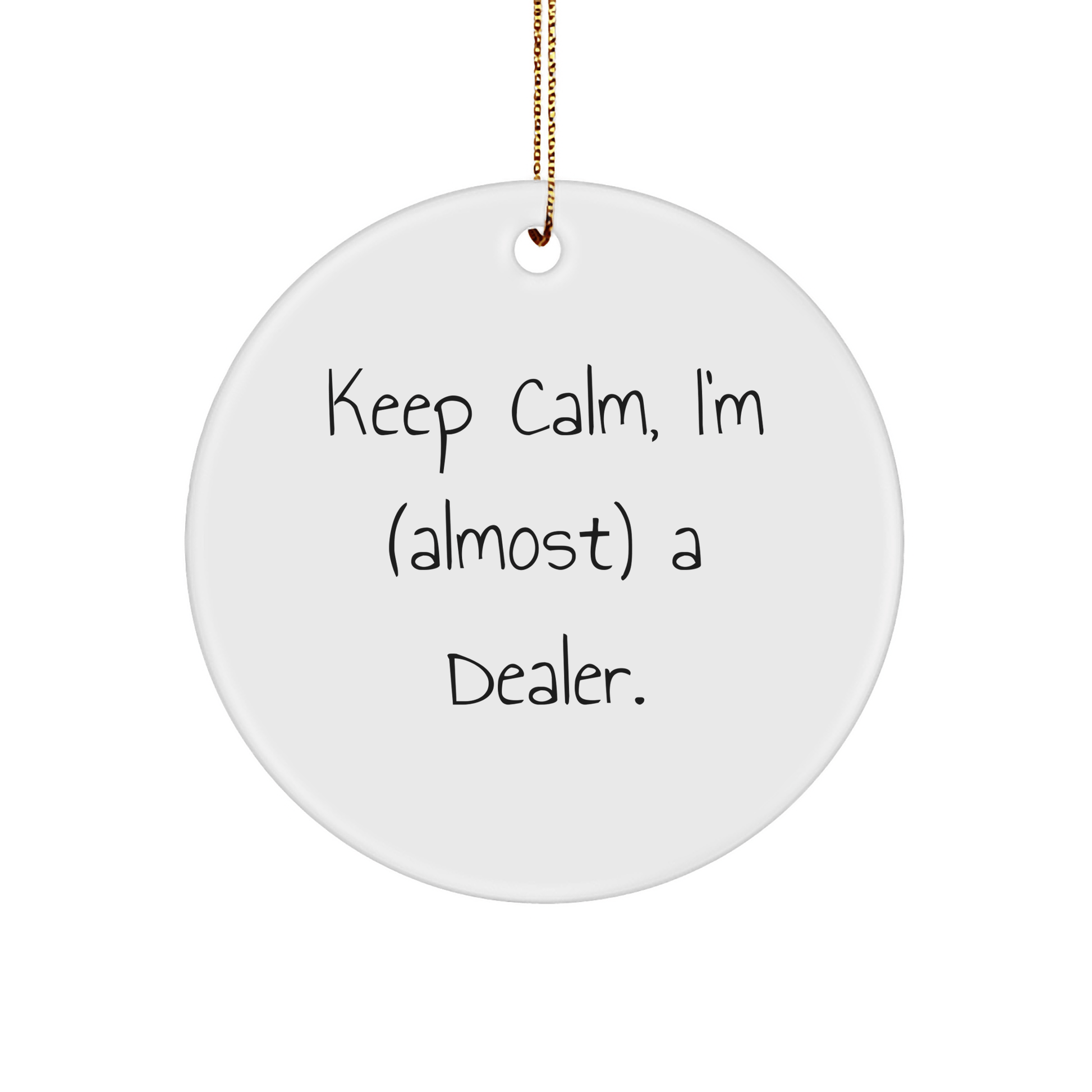 Funny Dealer Ornament - Keep Calm I'm (Almost) a Dealer Gift - The Buy Boom