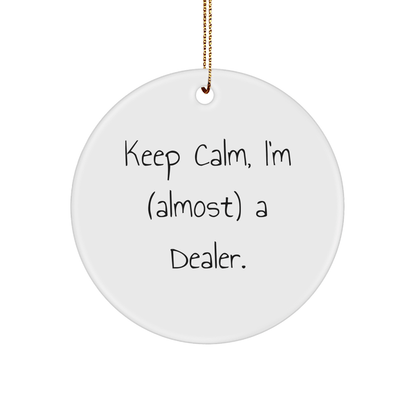 Funny Dealer Ornament - Keep Calm I'm (Almost) a Dealer Gift - The Buy Boom