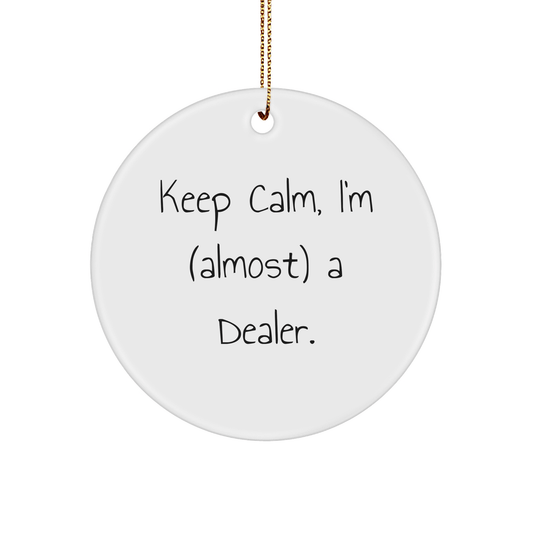 Funny Dealer Ornament - Keep Calm I'm (Almost) a Dealer Gift - The Buy Boom