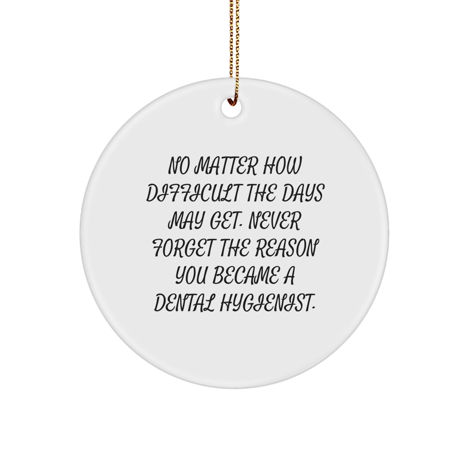 Funny Dental Hygienist Gifts from Coworkers, Unique Christmas Unique Gifts for Dental Hygienists, Circle Ornament with 'No Matter How Difficult The Days May Get...' - The Buy Boom