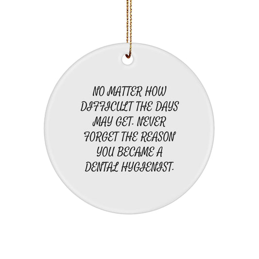 Funny Dental Hygienist Gifts from Coworkers, Unique Christmas Unique Gifts for Dental Hygienists, Circle Ornament with 'No Matter How Difficult The Days May Get...' - The Buy Boom