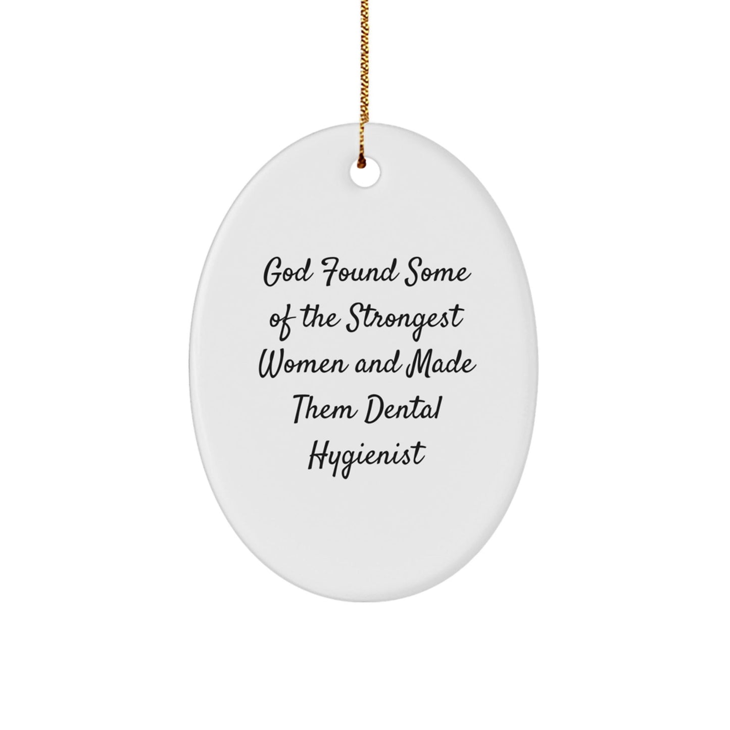 Funny Dental Hygienist Gifts from Men to Women, Oval Ornament for Christmas Unique Gifts, 'God Found Some Of The Strongest Women And Made Them Dental Hygienist' - The Buy Boom