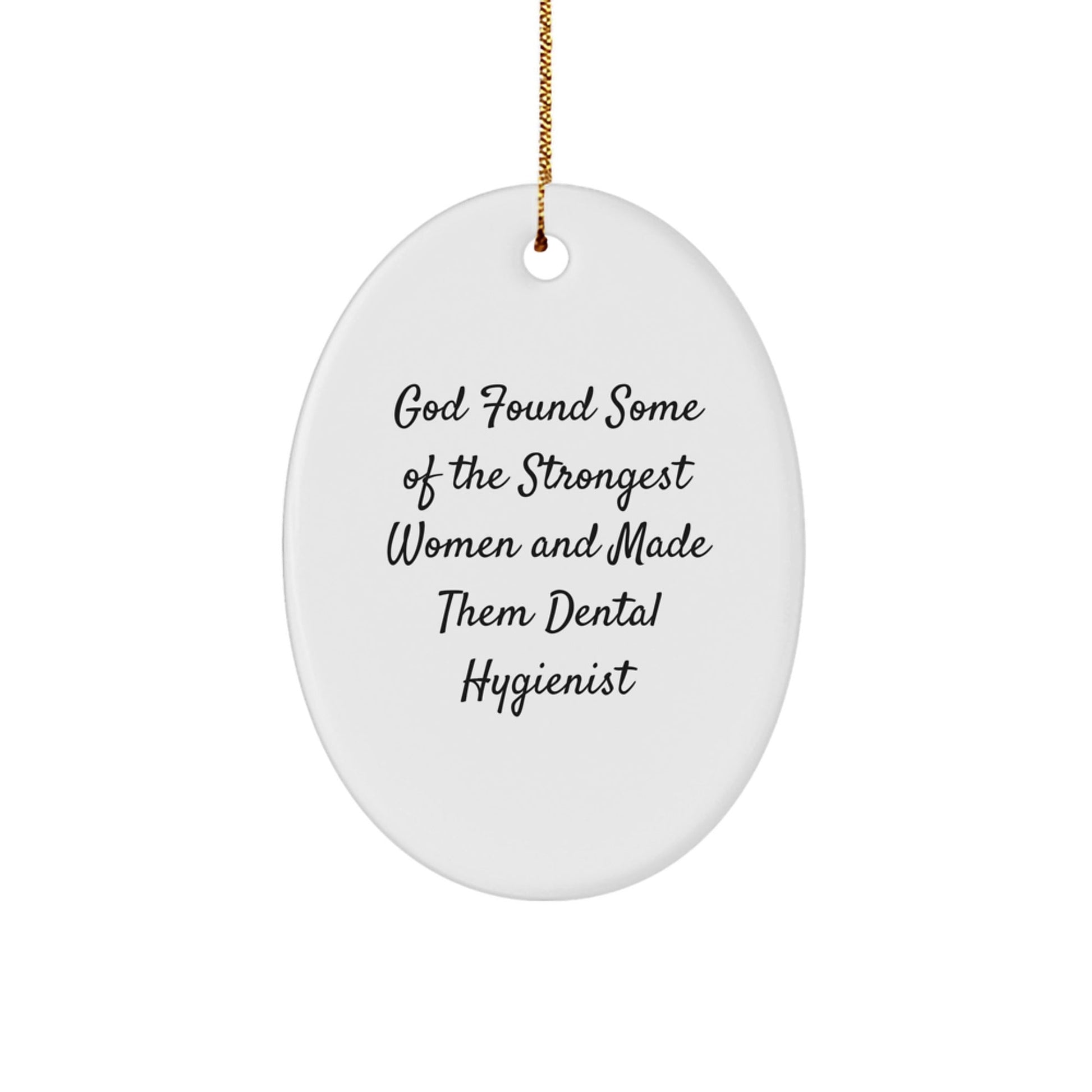 Funny Dental Hygienist Gifts from Men to Women, Oval Ornament for Christmas Unique Gifts, 'God Found Some Of The Strongest Women And Made Them Dental Hygienist' - The Buy Boom