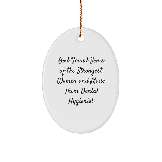 Funny Dental Hygienist Gifts from Men to Women, Oval Ornament for Christmas Unique Gifts, 'God Found Some Of The Strongest Women And Made Them Dental Hygienist' - The Buy Boom