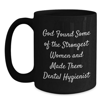 Funny Dental Hygienist Gifts from Men, Women, Friends to Coworkers, Family - God Found Some Of The Strongest Women And Made Them Dental Hygienist Black Coffee Mug, Unique Christmas Unique Gifts - The Buy Boom