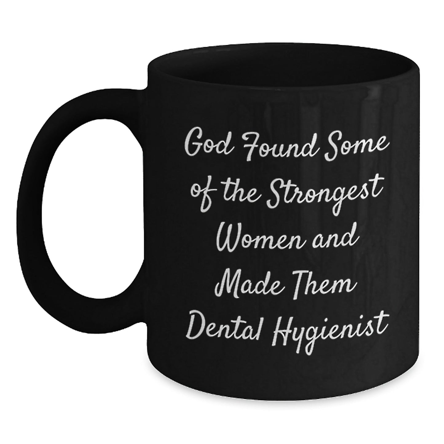 Funny Dental Hygienist Gifts from Men, Women, Friends to Coworkers, Family - God Found Some Of The Strongest Women And Made Them Dental Hygienist Black Coffee Mug, Unique Christmas Unique Gifts - The Buy Boom