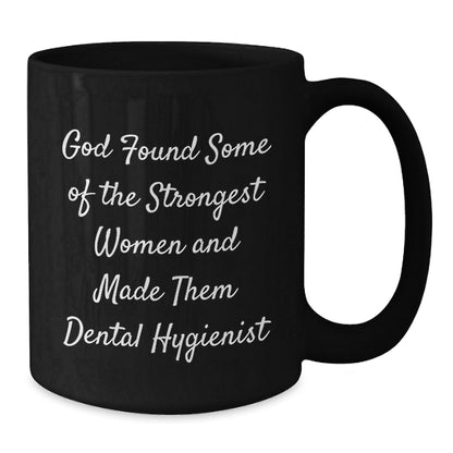 Funny Dental Hygienist Gifts from Men, Women, Friends to Coworkers, Family - God Found Some Of The Strongest Women And Made Them Dental Hygienist Black Coffee Mug, Unique Christmas Unique Gifts - The Buy Boom