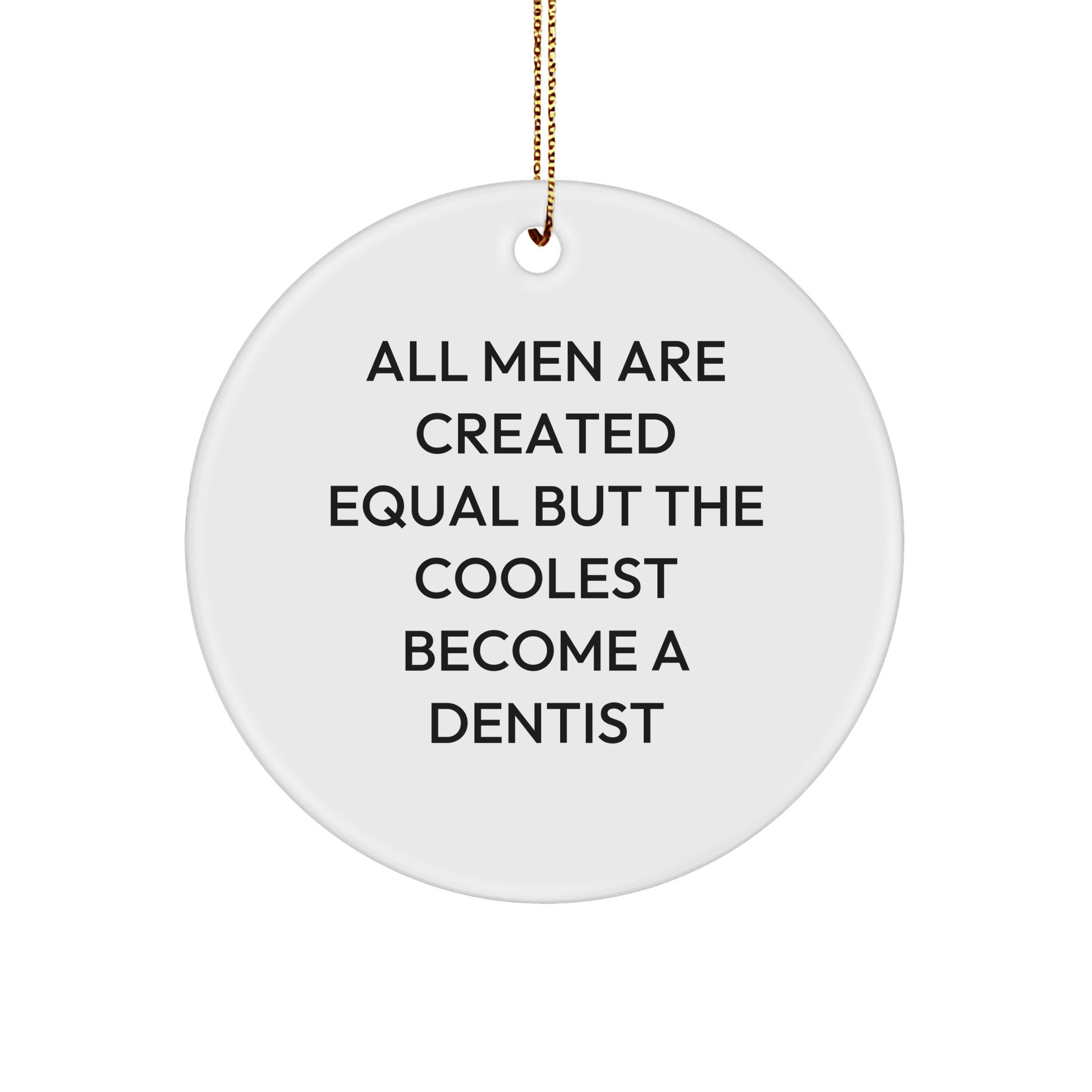 Funny Dentist Gifts, 'All Men Are Created Equal But The Coolest Become A Dentist' Circle Ornament for Men, Women, Friends, or Family, Christmas Unique Gifts from Friends - The Buy Boom
