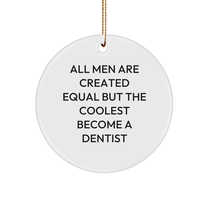 Funny Dentist Gifts, 'All Men Are Created Equal But The Coolest Become A Dentist' Circle Ornament for Men, Women, Friends, or Family, Christmas Unique Gifts from Friends - The Buy Boom