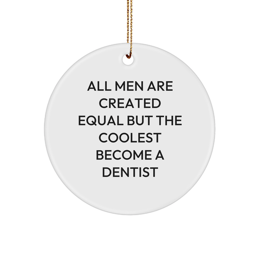 Funny Dentist Gifts, 'All Men Are Created Equal But The Coolest Become A Dentist' Circle Ornament for Men, Women, Friends, or Family, Christmas Unique Gifts from Friends - The Buy Boom