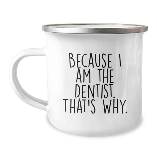 Funny Dentist Gifts Camping Mugs Because I Am The Dentist. That's Why. for Men, Christmas Unique Gifts from Friends to Dentists - The Buy Boom
