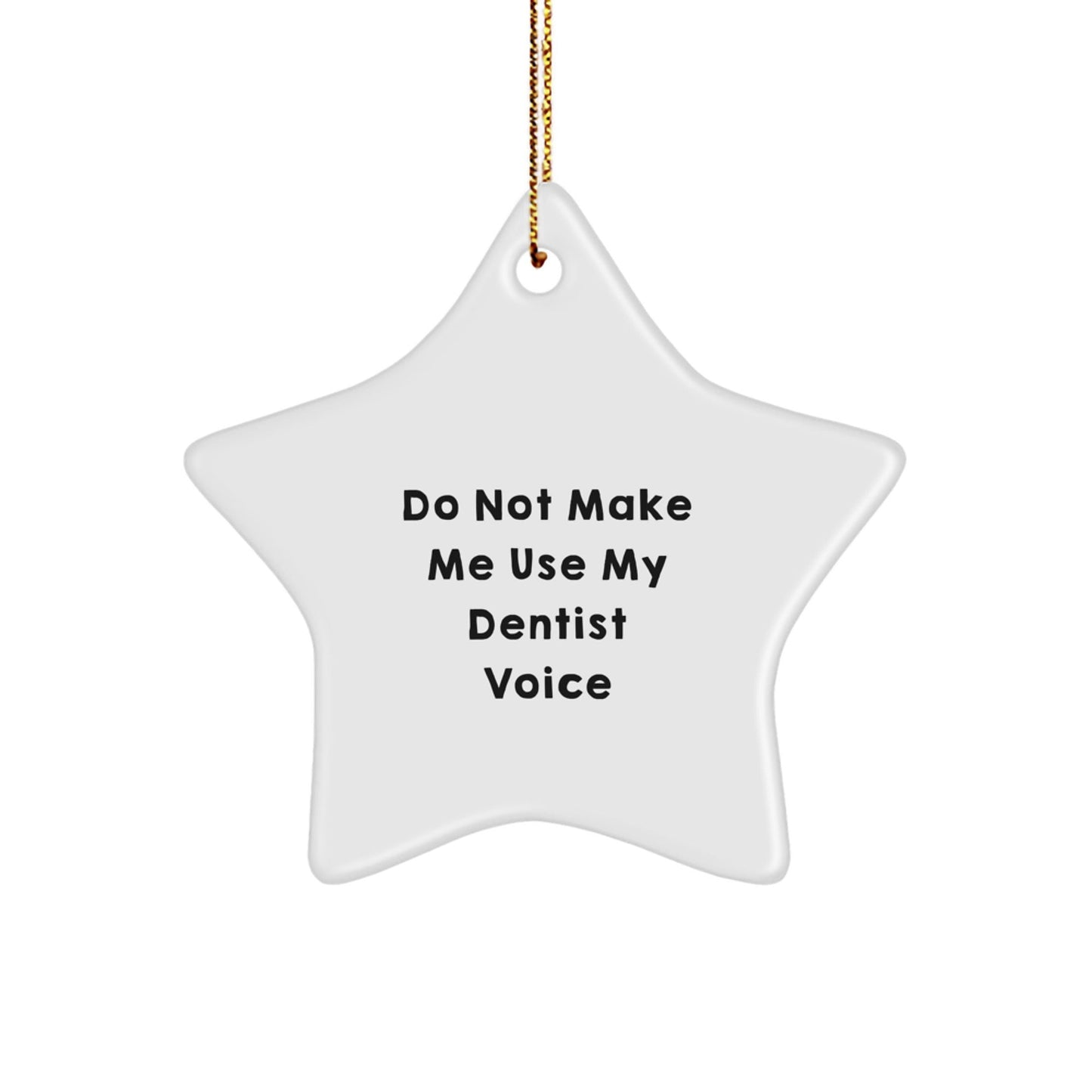 Funny Dentist Gifts, Do Not Make Me Use My Dentist Voice, Star Ornament, Gifts from Family, Gifts for Dentists, Unique Christmas Unique Gifts - The Buy Boom
