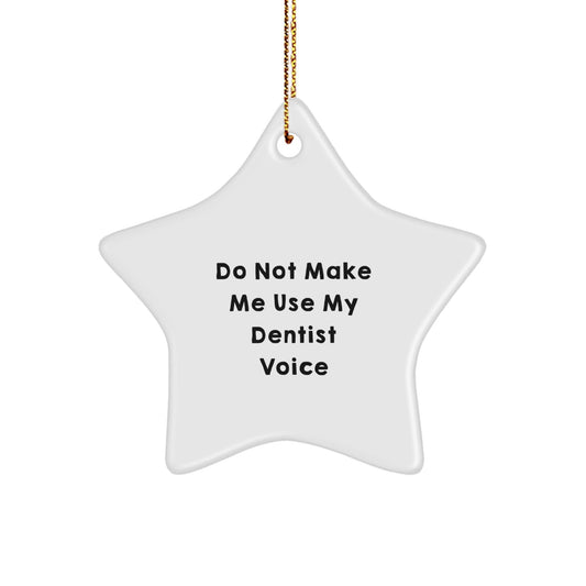 Funny Dentist Gifts, Do Not Make Me Use My Dentist Voice, Star Ornament, Gifts from Family, Gifts for Dentists, Unique Christmas Unique Gifts - The Buy Boom