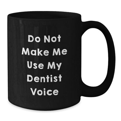 Funny Dentist Gifts for Christmas - 'Do Not Make Me Use My Dentist Voice' Black Coffee Mug for Men, Women, Friends, Family - The Buy Boom