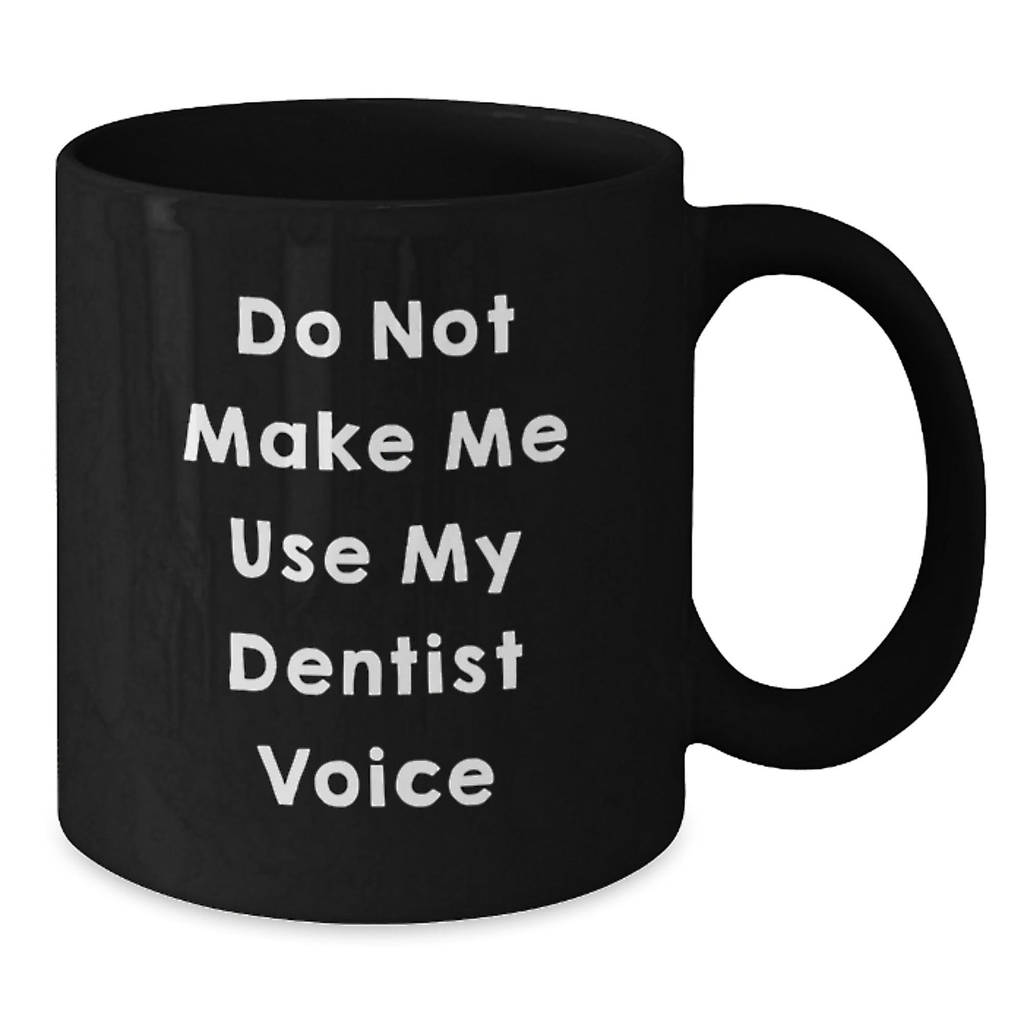 Funny Dentist Gifts for Christmas - 'Do Not Make Me Use My Dentist Voice' Black Coffee Mug for Men, Women, Friends, Family - The Buy Boom