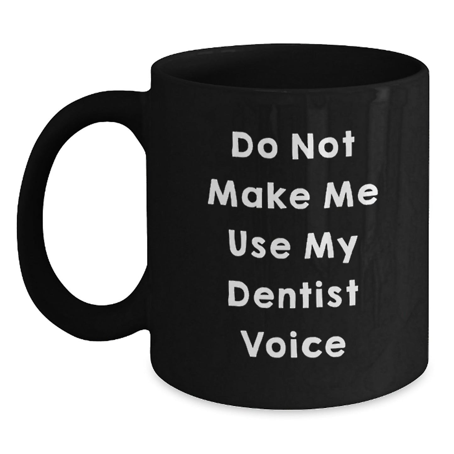 Funny Dentist Gifts for Christmas - 'Do Not Make Me Use My Dentist Voice' Black Coffee Mug for Men, Women, Friends, Family - The Buy Boom