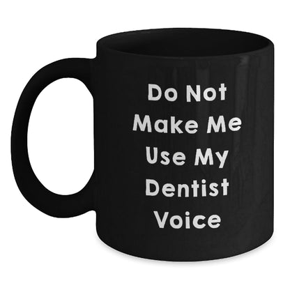 Funny Dentist Gifts for Christmas - 'Do Not Make Me Use My Dentist Voice' Black Coffee Mug for Men, Women, Friends, Family - The Buy Boom