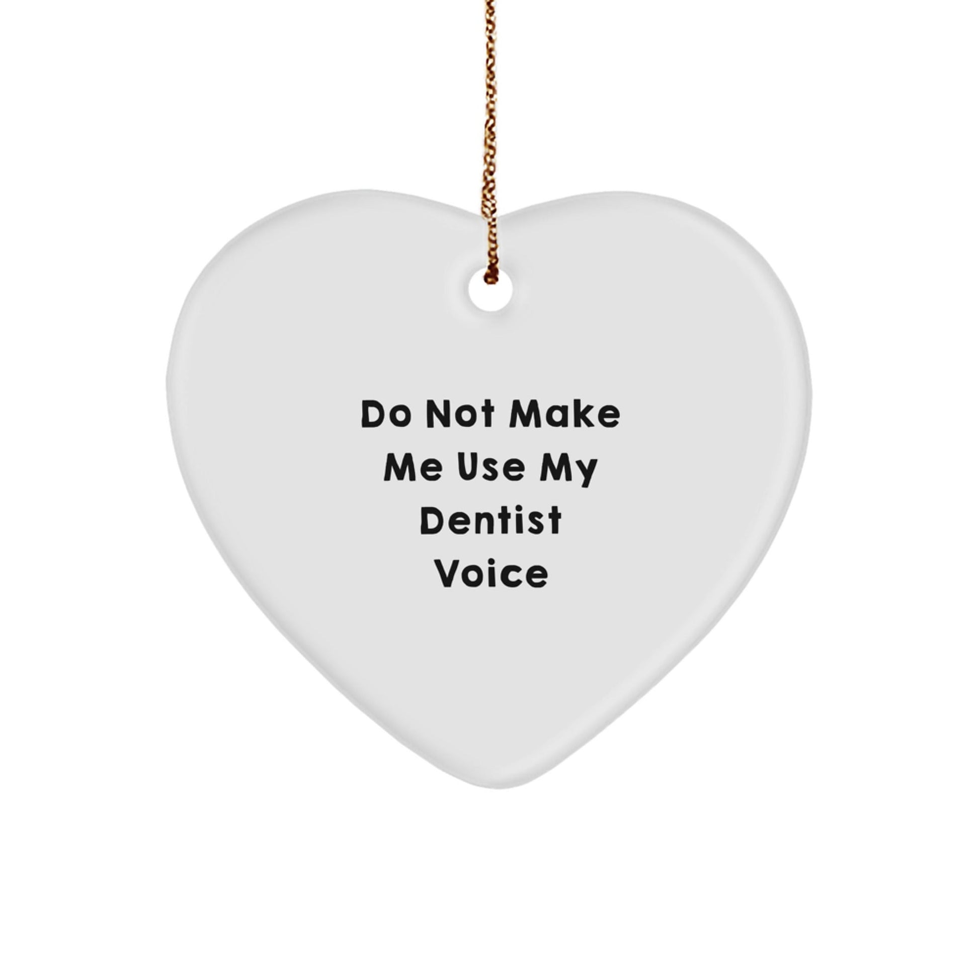 Funny Dentist Gifts for Men and Women, Heart Ornament with Do Not Make Me Use My Dentist Voice Quote, Gifts from Family, Friends, or Coworkers - The Buy Boom