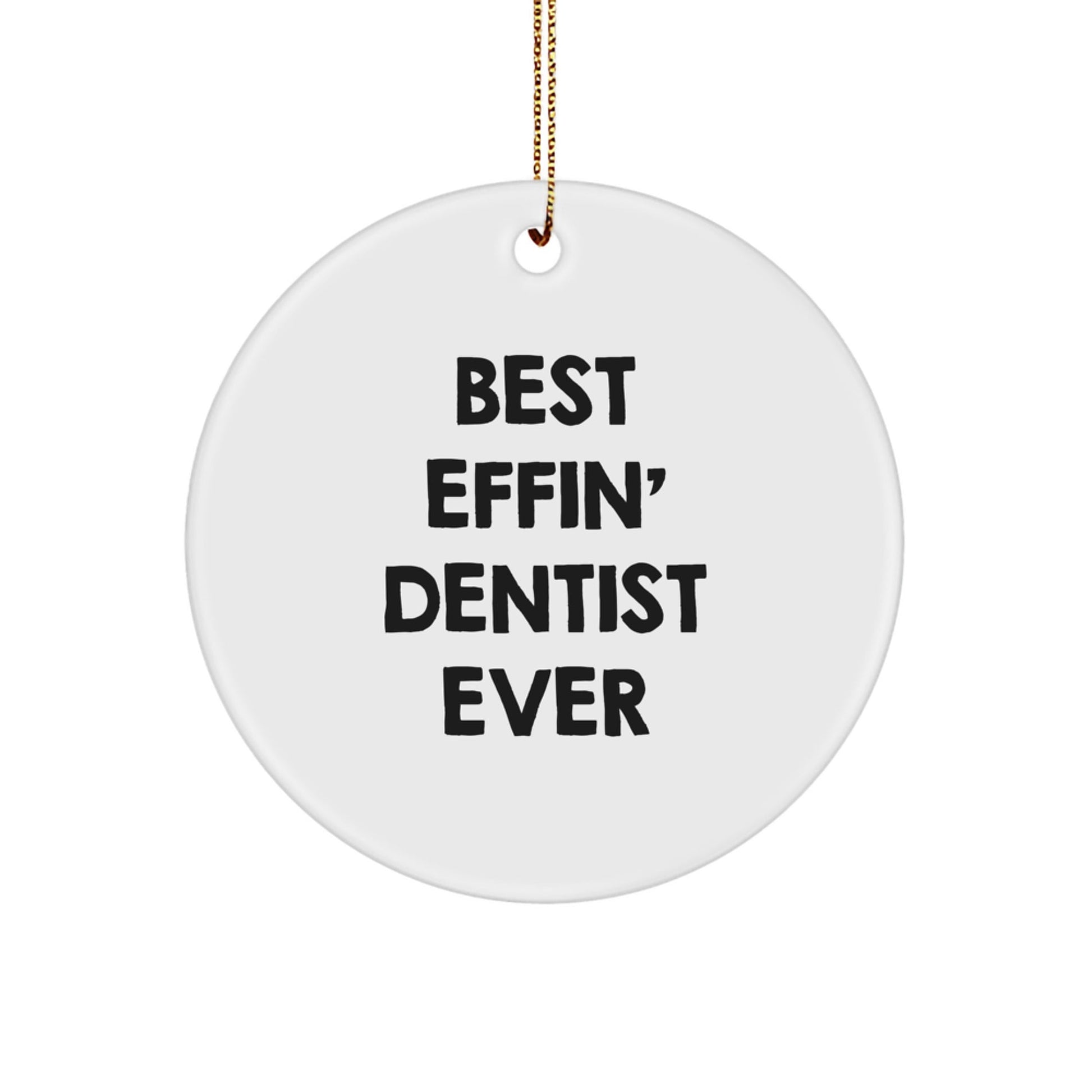 Funny Dentist Gifts for Men - Best Effin' Dentist Ever Christmas Unique Circle Ornament Gifts from Friends - The Buy Boom