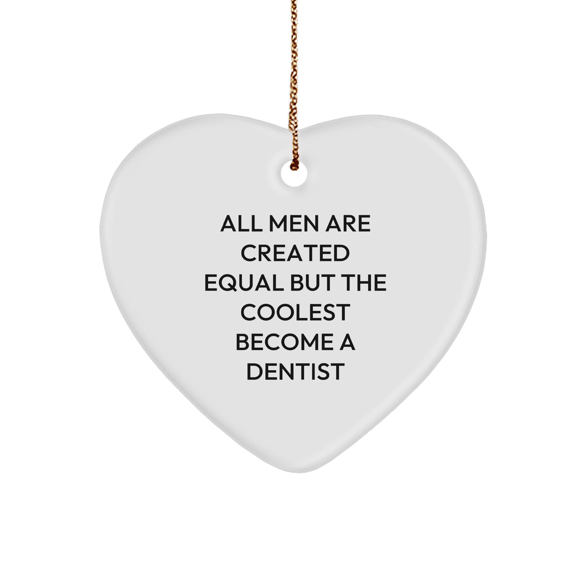 Funny Dentist Gifts for Men from Dentists - Heart Ornament with Inspirational Quote 'All Men Are Created Equal But The Coolest Become A Dentist' - Christmas Unique Gifts - The Buy Boom