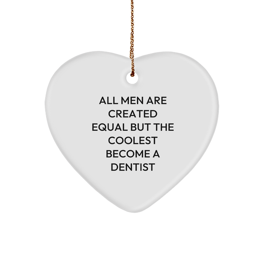 Funny Dentist Gifts for Men from Dentists - Heart Ornament with Inspirational Quote 'All Men Are Created Equal But The Coolest Become A Dentist' - Christmas Unique Gifts - The Buy Boom